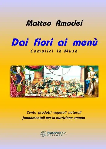 Offerta Speciale Dai fiori ai menù. Complici le Muse. Cento prodotti vegetali naturali fondamentali per la nutrizione umana