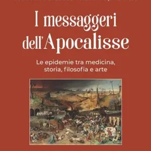 I messaggeri dell‘Apocalisse. Le epidemie tra medicina, storia, filosofia e arte Subito Disponibile
