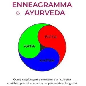 Enneagramma e ayurveda. Come raggiungere e mantenere un corretto equilibrio psico-fisico per la propria salute e longevità Miglior Prezzo