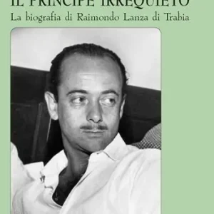 Il principe irrequieto La biografia di Raimondo Lanza di Trabia Nuovo Arrivo