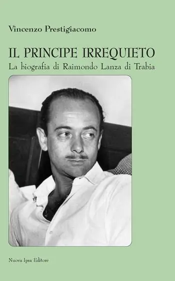 Il principe irrequieto La biografia di Raimondo Lanza di Trabia Nuovo Arrivo