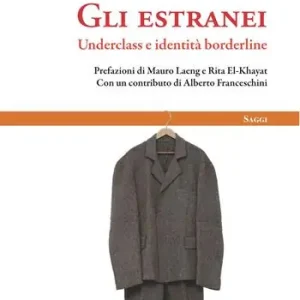 Esclusivo Gli estranei. Underclass e identità borderline