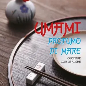 Prezzo Basso Umami. Profumo del mare. Cucinare con le alghe