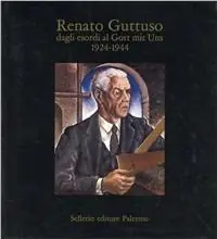Renato Guttuso dagli esordi al Gott mit Uns (1924-1944) Ultime Pezzi