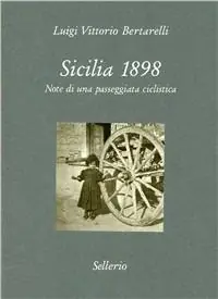 Ultime Pezzi Sicilia 1898. Note di una passeggiata ciclistica