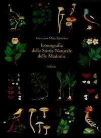 Saldi Iconografia della storia naturale delle Madonie. Ediz. illustrata