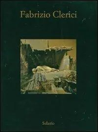 Fabrizio Clerici. Opere 1937-1992. Catalogo della mostra (Marsala, 7 luglio-28 ottobre 2007). Ediz. illustrata Promozione Esclusiva