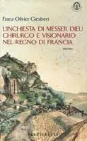 Saldi L‘ inchiesta di messer Dieu chirurgo e visionario nel Regno di Francia