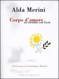 Corpo d‘amore. Un incontro con Gesù Subito Disponibile