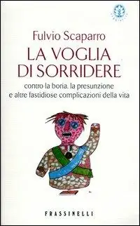 Ordina Subito La voglia di sorridere. Contro la boria, la presunzione e altre fastidiose complicazioni della vita