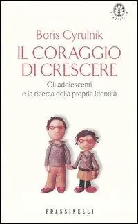 Occasione Imperdibile Il coraggio di crescere. Gli adolescenti e la ricerca della propria identità