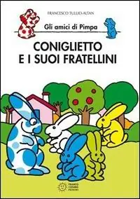 Nuovo Arrivo Coniglietto e i suoi fratellini. Gli amici di Pimpa. Ediz. illustrata