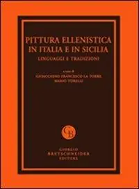 Pittura ellenistica in Italia e in Sicilia. Linguaggi e tradizioni. Atti del Convegno di studi (Messina, 24-25 settembre 2009). Ediz. illustrata Saldi