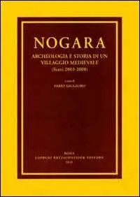 Nuova Collezione Nogara. Archeologia e storia di un villaggio medievale (Scavi 2003-2008)