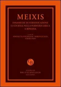 Meixis. Dinamiche di stratificazione culturale nella periferia greca e romana. Atti del Convegno internazionale di studi... (Cagliari, 5-7 maggio 2011) Prezzo Ridotto