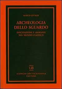 Non Perdere Archeologia dello sguardo. Fascinazione e baskania nel mondo classico