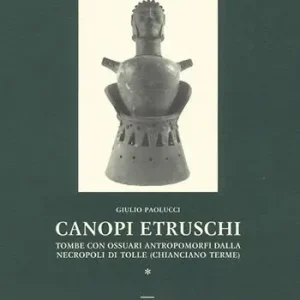 Reso Gratuito Canopi etruschi. Tombe con ossuari antropomorfi dalla necropoli di Tolle (Chianciano terme)