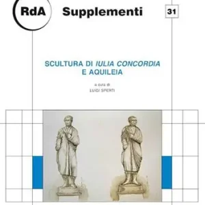 Scultura di Iulia Concordia e Aquileia. Giornata di studio, Udine 2013 Economico