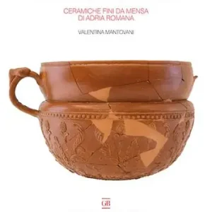 Bestseller Le ceramiche fini da mensa di Adria Romana. Le indagini di via Retratto (1982 e 1987)