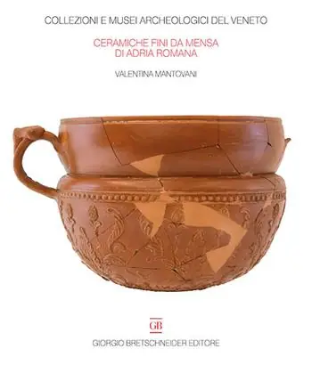 Bestseller Le ceramiche fini da mensa di Adria Romana. Le indagini di via Retratto (1982 e 1987)