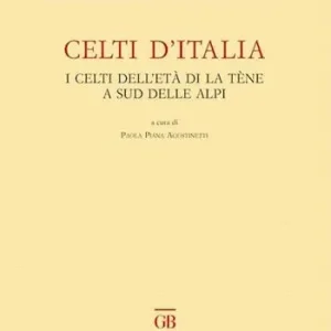 Celti d‘Italia. I celti dell‘età di La Tène a sud delle Alpi Offerta Lampo