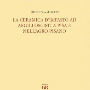 Must-Have La ceramica d‘impasto ad argilloscisti a Pisa e nell‘Agro Pisano
