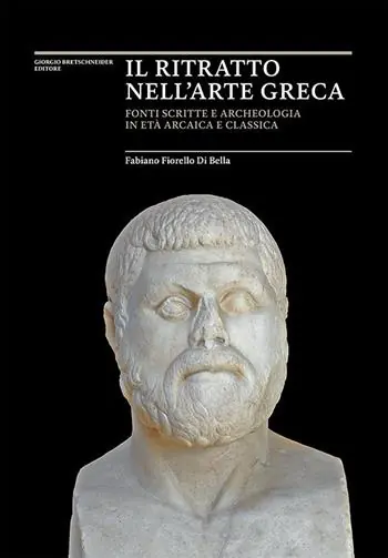 Il ritratto nell‘arte greca. Fonti scritte e archeologia in età arcaica e classica Consegna Rapida