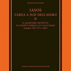 Iasos. L‘area a sud dell‘agorà. Vol. 2 quartiere abitativo, gli edifici pubblici e il santuario (indagini 1967-1975 e 2007), Il. Nuovo Arrivo