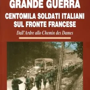 Prezzo Ridotto Grande guerra. Centomila soldati italiani sul fronte francese