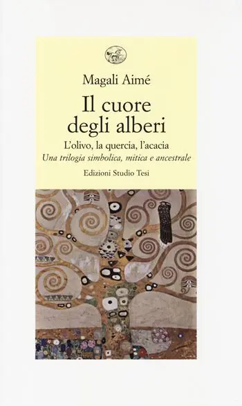 Compra Online Il cuore degli alberi. L‘olivo, la quercia, l‘acacia. Una trilogia simbolica, mitica e ancestrale