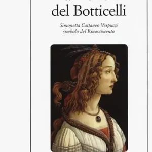 La modella del Botticelli. Simonetta Cattaneo Vespucci simbolo del Rinascimento Miglior Prezzo