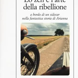 Miglior Prezzo Lo zen e l‘arte della ribellione a bordo di un sidecar nella fantastica storia di Arianna