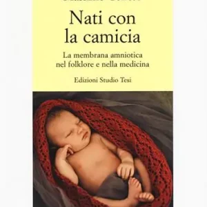 Affare Nati con la camicia. La membrana amniotica nel folklore e nella medicina