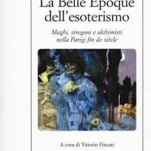 Bestseller La Belle Époque dell‘esoterismo. Maghi, stregoni e alchimisti nella Parigi fin de siècle