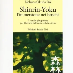 Offerta Speciale Shinrin-yoku. L‘immersione nei boschi. Il rituale giapponese per liberarsi dall‘ansia e dallo stress