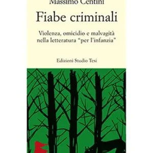 Spedito Oggi Fiabe criminali. Violenza, omicidio, malvagità nella letteratura «per l’infanzia»
