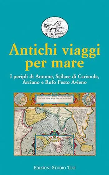 Antichi viaggi per mare. I peripli di Annone, Scilace di Carianda, Arriano e Rufo Festo Avieno Saldi