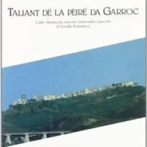 Taliant dë la peirë da Garroc. Canti, filastrocche, racconti. Indovinelli e proverbi di Guardia Piemontese Nuova Collezione
