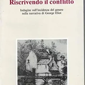 Non Perdere Riscrivendo il conflitto. Indagine sull‘incidenza del genere nella narrativa di George Eliot