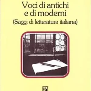 Voci di antichi e di moderni (saggi di letteratura italiana) Spedito Oggi