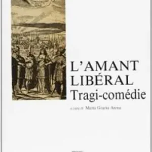 L‘ amant libéral. Tragi-comédie Novità