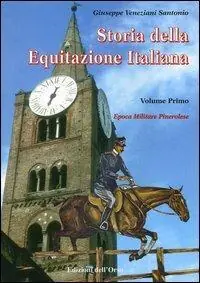 Storia dell‘equitazione italiana. Vol. 1 Epoca militare pinerolese (1862-1943). Offerta Speciale