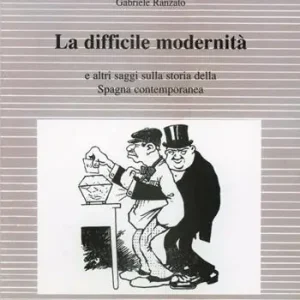 Super Prezzo La difficile modernità e altri saggi sulla storia della Spagna contemporanea