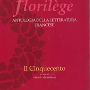 Offerta Florilege. Antologia della letteratura francese. Il Cinquecento