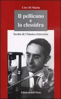 Il pellicano e la clessidra. Scritti di chimica letteraria Acquista Ora