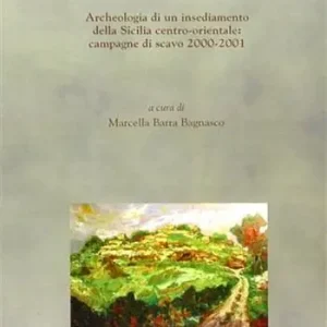 Da Terravecchia di Grammichele a Occhiolà. Archeologia di un insediamento della Sicilia centro-orientale campagne di scavo 2000-2001 Promozione Esclusiva