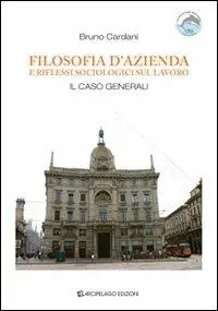 Filosofia d‘azienda e riflessi sociologici sul lavoro. Il caso «Generali» Acquista Ora