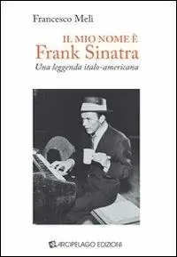 Il mio nome è Frank Sinatra. Una leggenda italo-americana Scelto Dai Clienti