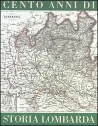 Non Perdere Cento anni di storia lombarda