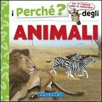 I perché degli animali. Ediz. illustrata Pagamento Sicuro